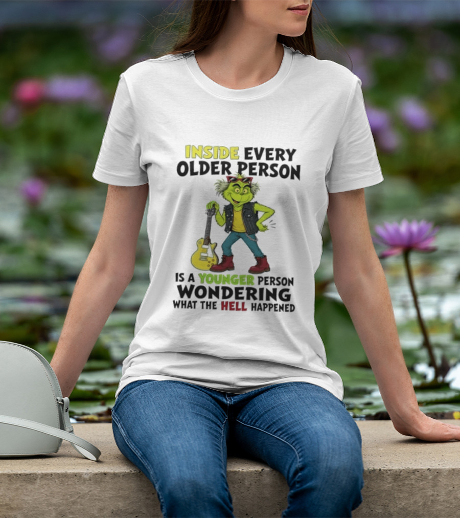 Inside Every Older Person Is A Younger Person Wondering What The Hell Happened Grinch Rock T-Shirt