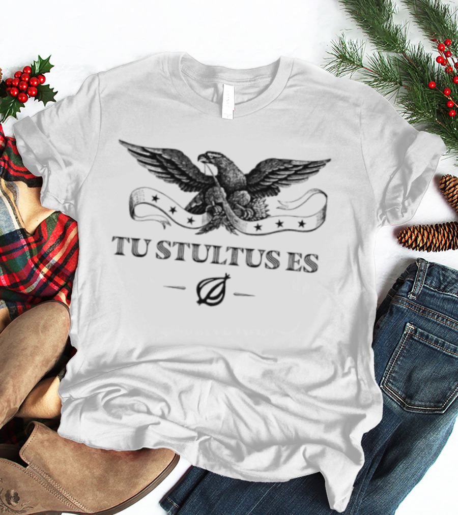 Tu Stultus Es Eagle Onion Latin Translation You Are Stupid T-Shirt