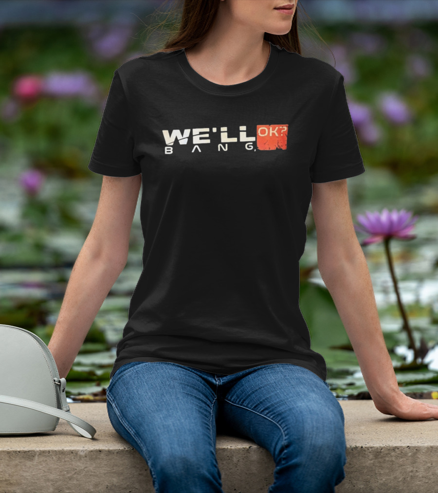 We'll Bang OK Mass Effect Shepard Gaming Phrase T-Shirt