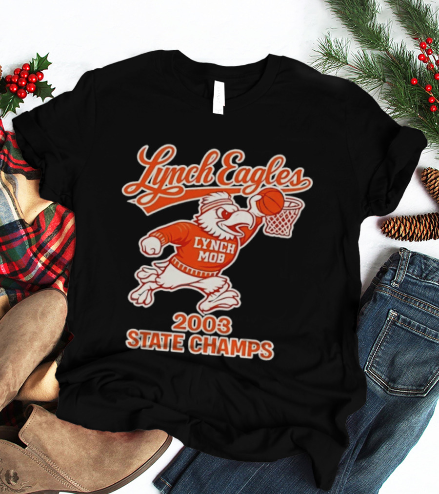 Lynch Eagles Lynch Mob 2003 State Champs Basketball Team T-Shirt