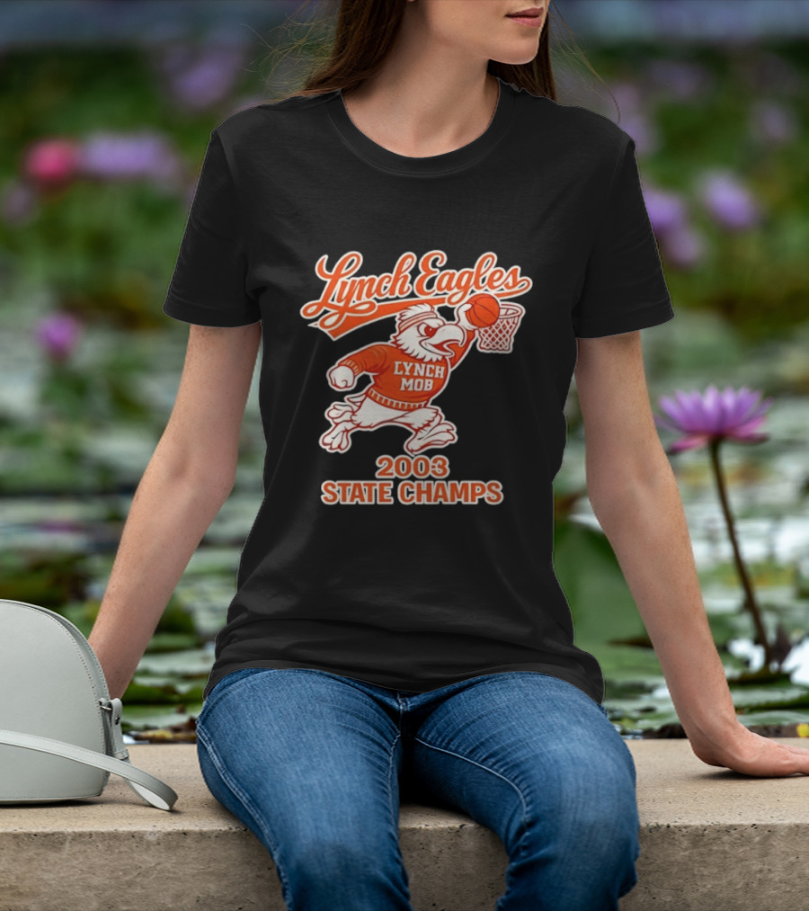 Lynch Eagles Lynch Mob 2003 State Champs Basketball Team T-Shirt