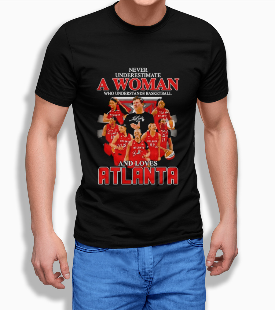 Never Underestimate A Woman Who Understands Basketball And Loves Atlanta Team Spirit And Passion T-Shirt