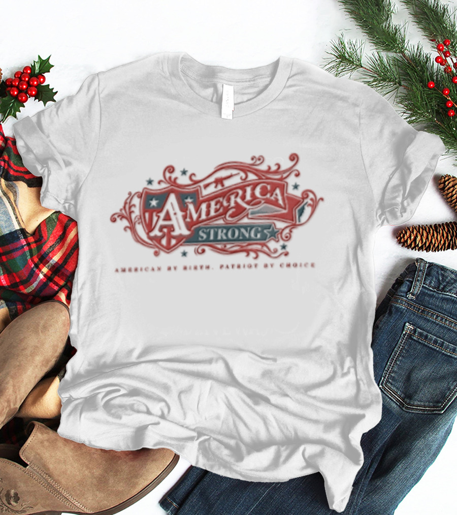 America Strong American By Birth Patriot By Choice T-Shirt