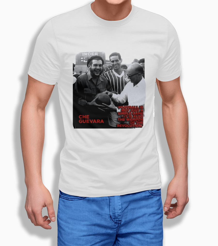 Che Guevara Football Is Not Just A Simple Game It Is Also The Weapon Of The Revolution T-Shirt