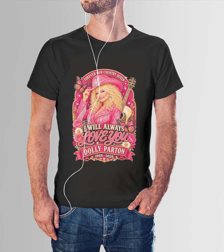 Forever Our Country Queen I Will Always Love You Dolly Parton 1946 2026 T-Shirt