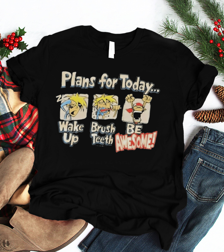 Plans For Today Wake Up Brush Teeth Be Awesome Comic T-Shirt