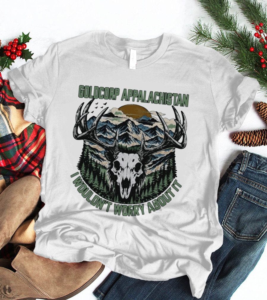 Goldcorp Appalachistan Deer Skull Antlers Mountain Landscape I Wouldn't Worry About It T-Shirt