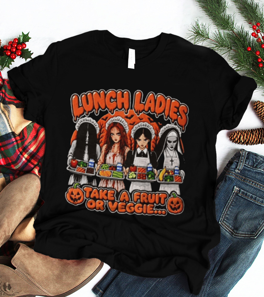 Lunch Ladies Samara Morgan Carrie Wednesday Addams The Nun Take A Fruit Or Veggie T-Shirt