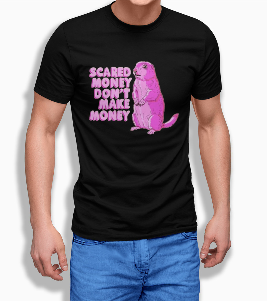 Scared Money Don't Make Money Prairie Dog Graphic Pink Humor T-Shirt