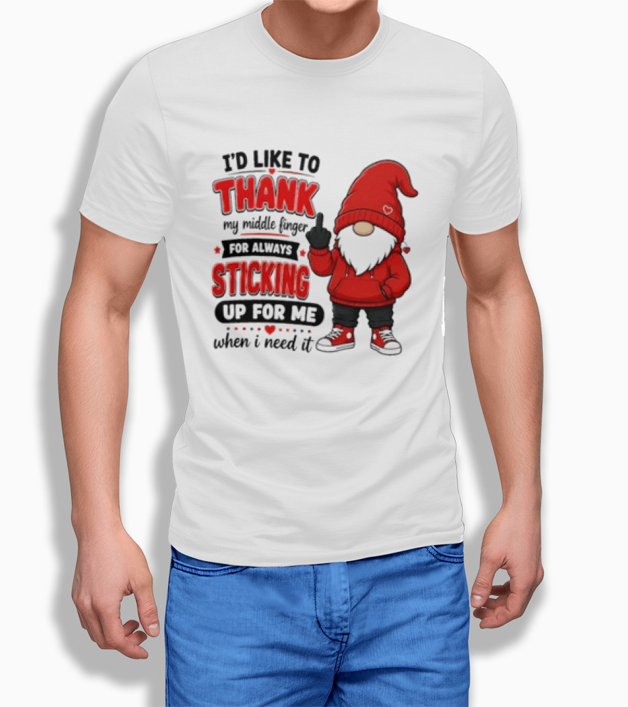 I'd Like To Thank My Middle Finger For Always Sticking Up For Me When I Need It Gnome T-Shirt