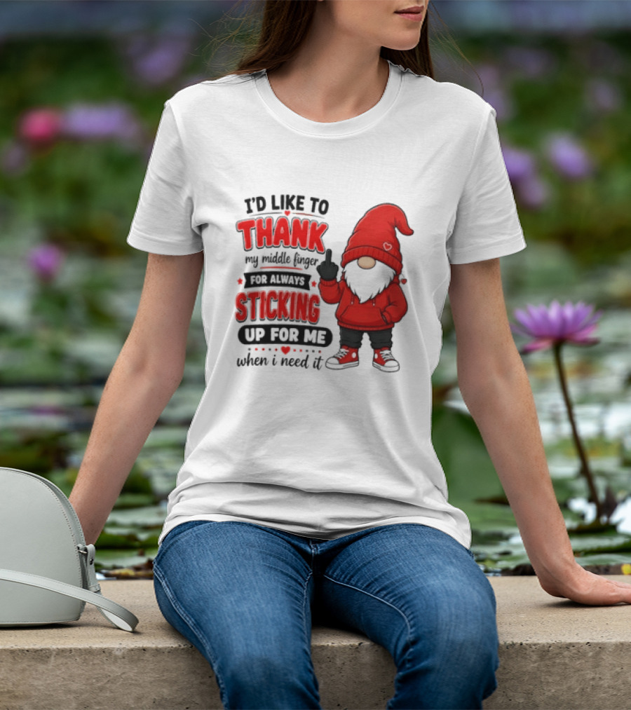 I'd Like To Thank My Middle Finger For Always Sticking Up For Me When I Need It Gnome T-Shirt