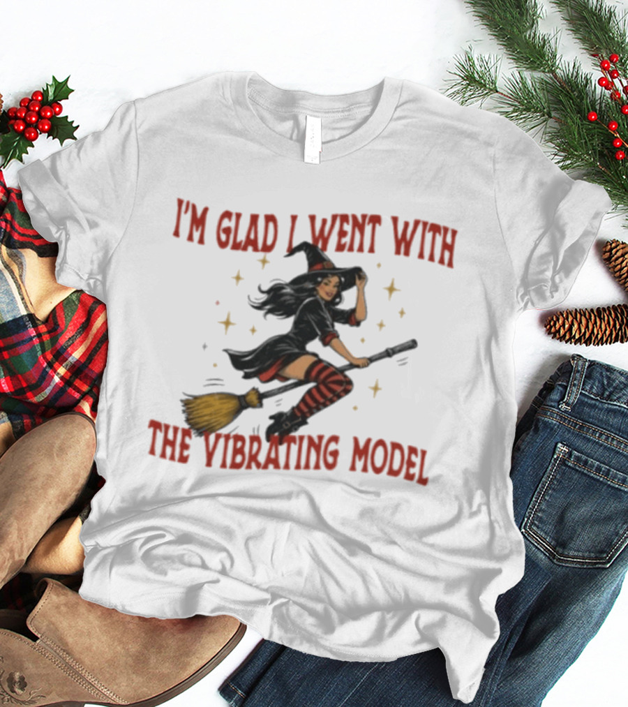 I'm Glad I Went With The Vibrating Model Halloween Witch Broomstick T-Shirt