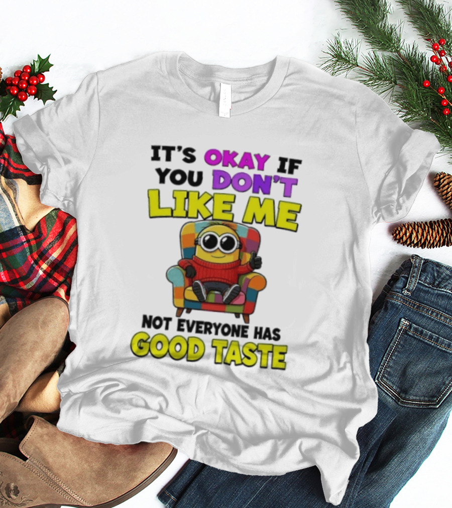 Minion It's Okay If You Don't Like Me Not Everyone Has Good Taste Colorful Chair T-Shirt
