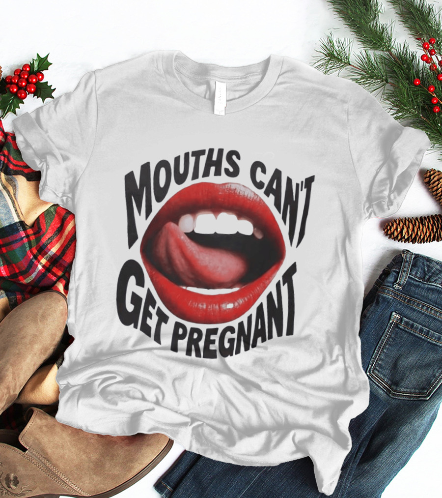Mouths Can't Get Pregnant Red Lips Tongue Out T-Shirt