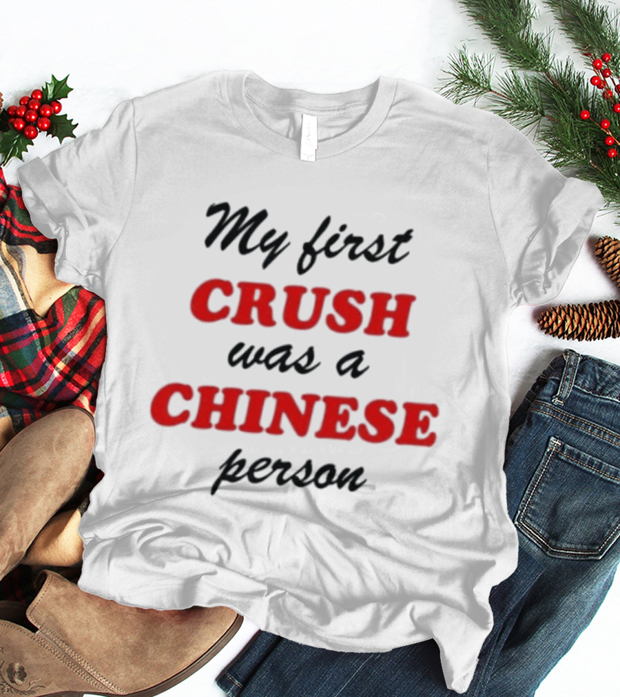 My First Crush Was A Chinese Person Relationship Phrase Black And Red T-Shirt
