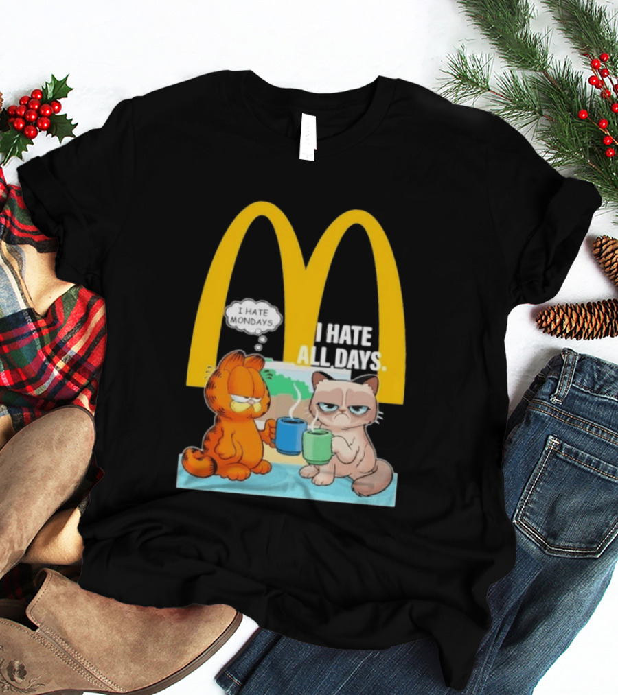 McDonald's Golden Arches With Grumpy Cat Lasagna Cat I Hate Mondays I Hate All Days T-Shirt
