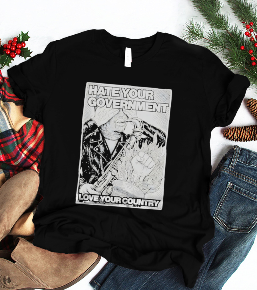 Hate Your Government Love Your Country Saxophone And Flaming Fist T-Shirt