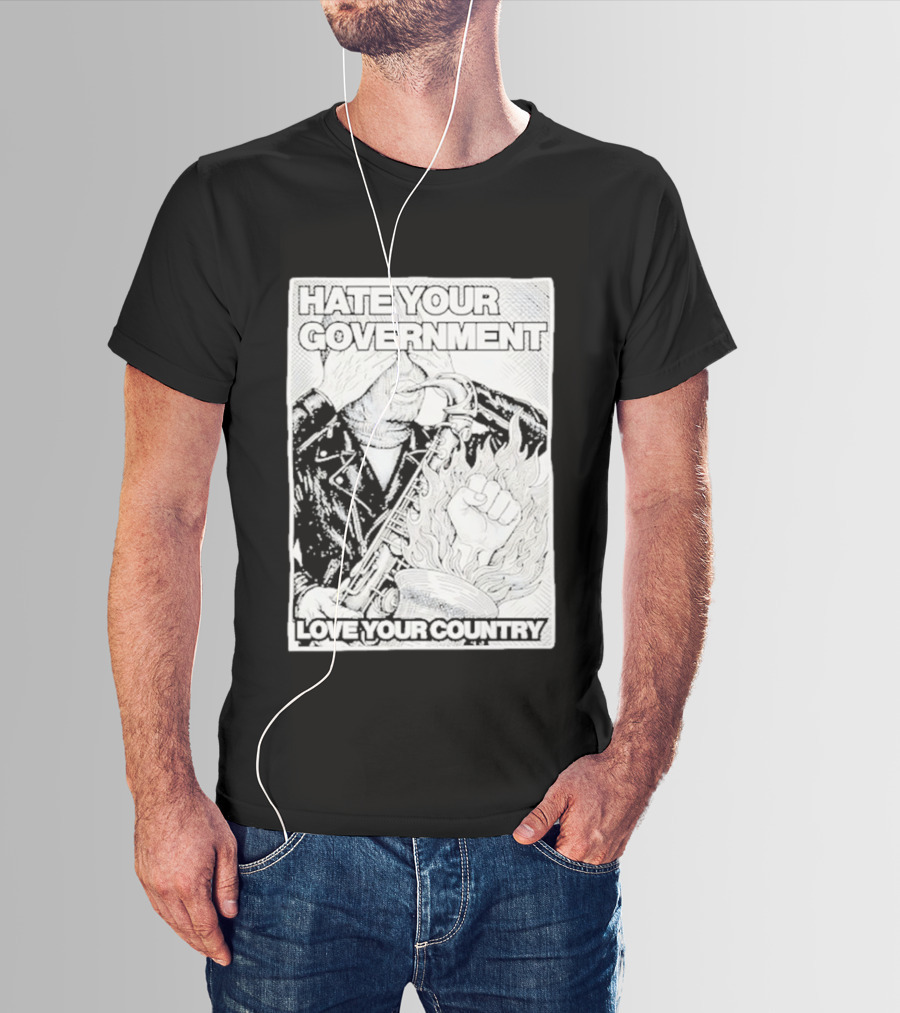 Hate Your Government Love Your Country Saxophone And Flaming Fist T-Shirt