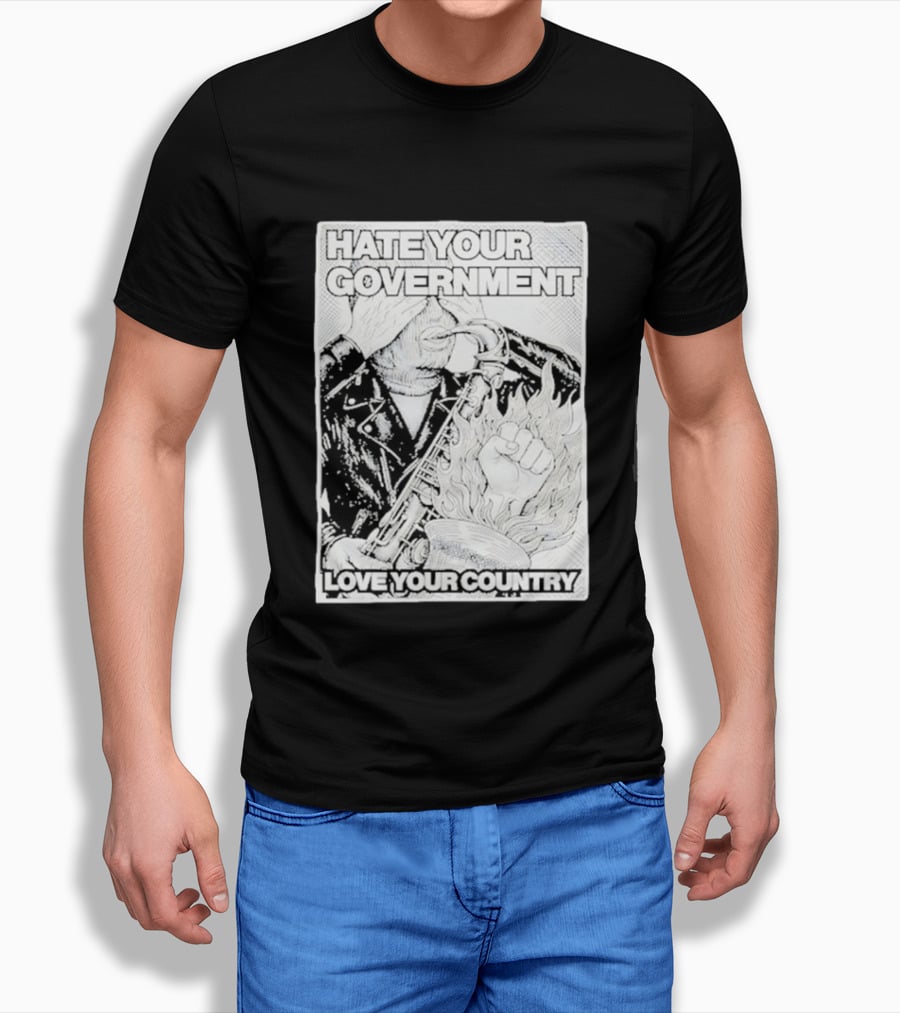 Hate Your Government Love Your Country Saxophone And Flaming Fist T-Shirt