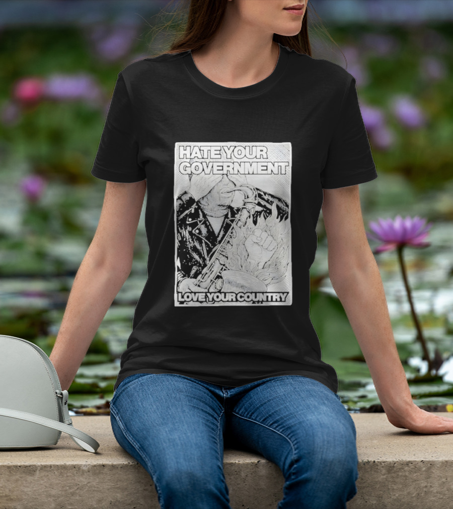 Hate Your Government Love Your Country Saxophone And Flaming Fist T-Shirt
