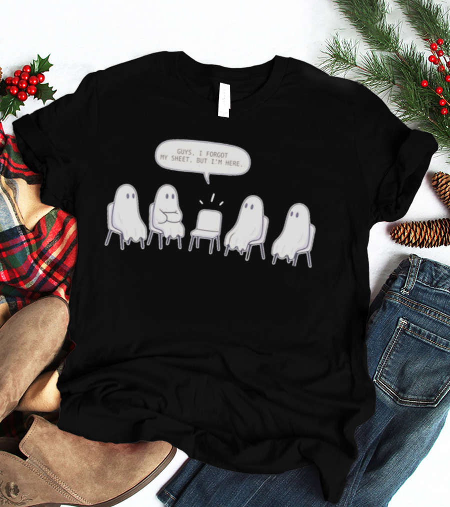 Sheet Happens Guys I Forgot My Sheet But I'm Here Ghosts Sitting In A Circle T-Shirt