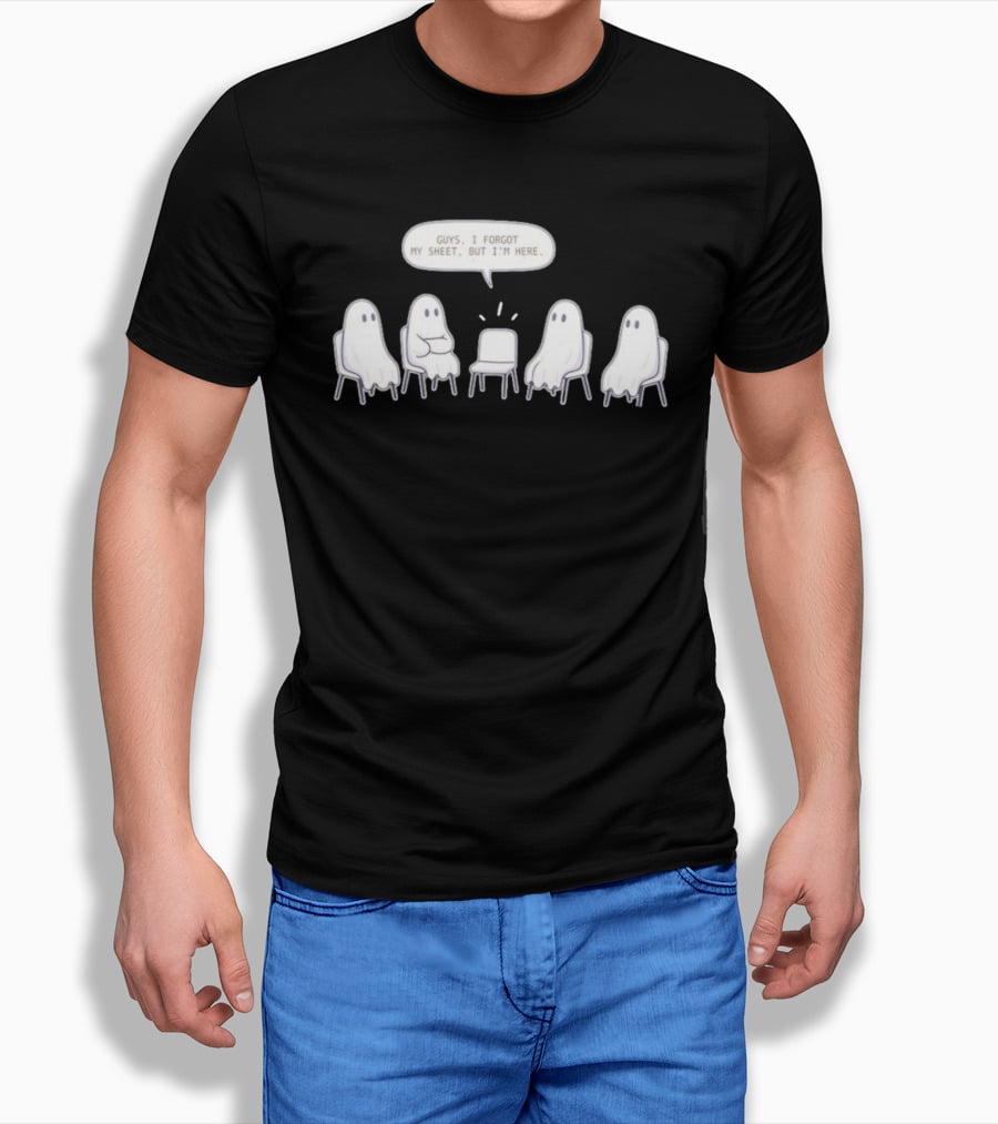 Sheet Happens Guys I Forgot My Sheet But I'm Here Ghosts Sitting In A Circle T-Shirt