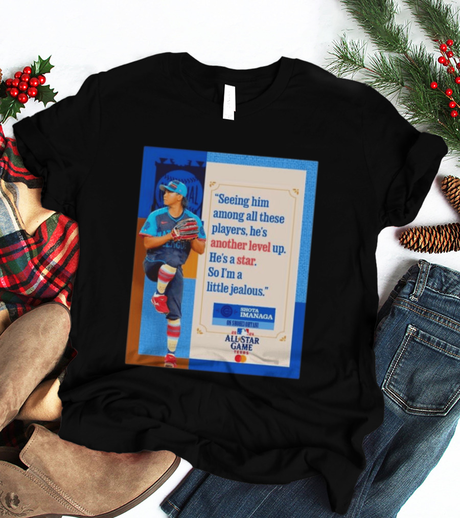 Shota Imanaga All Star Game Texas Quote On Shohei Ohtani Star Level T-Shirt