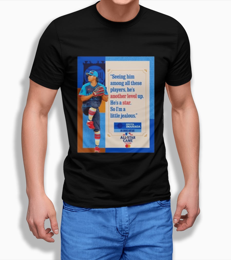 Shota Imanaga All Star Game Texas Quote On Shohei Ohtani Star Level T-Shirt