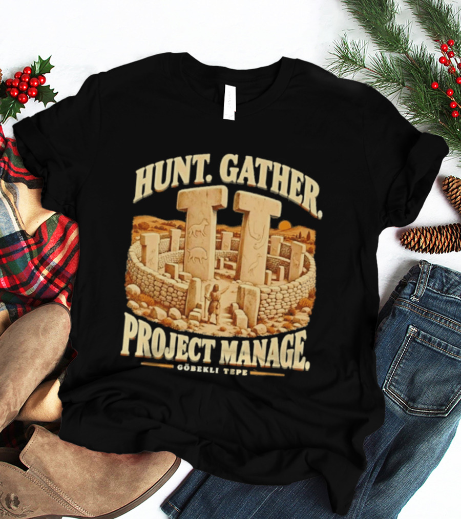 Hunt Gather Project Manage Göbekli Tepe Stone Circle Ancient History T-Shirt