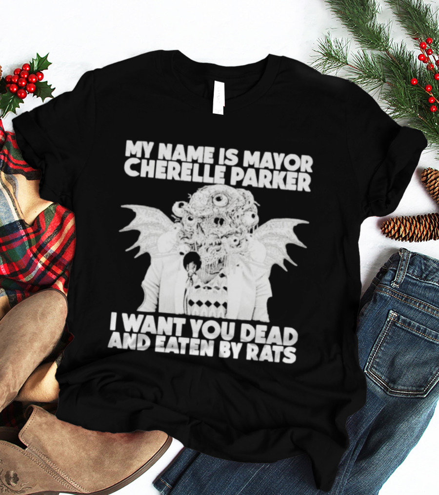 My Name Is Mayor Cherelle Parker I Want You Dead And Eaten By Rats Monster With Eyes Wings T-Shirt