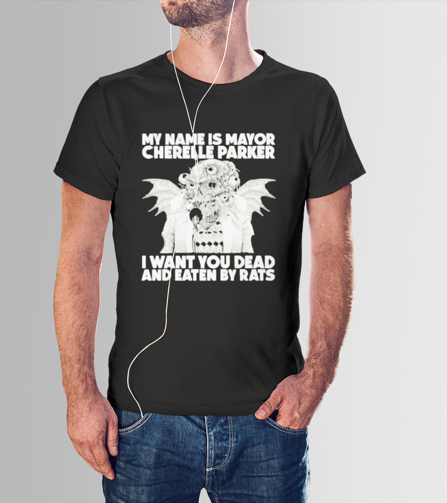 My Name Is Mayor Cherelle Parker I Want You Dead And Eaten By Rats Monster With Eyes Wings T-Shirt