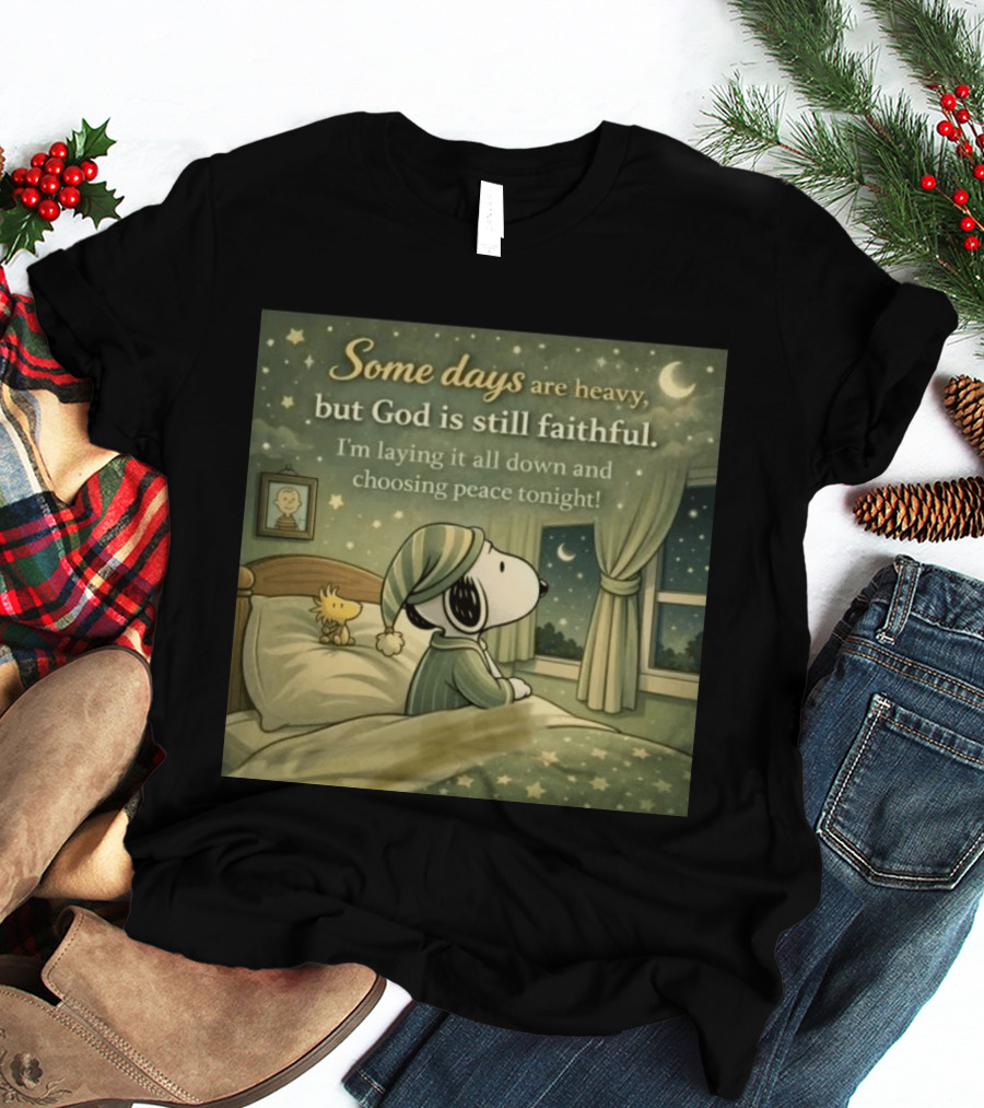 Some Days Are Heavy But God Is Still Faithful With Snoopy And Woodstock Choosing Peace T-Shirt