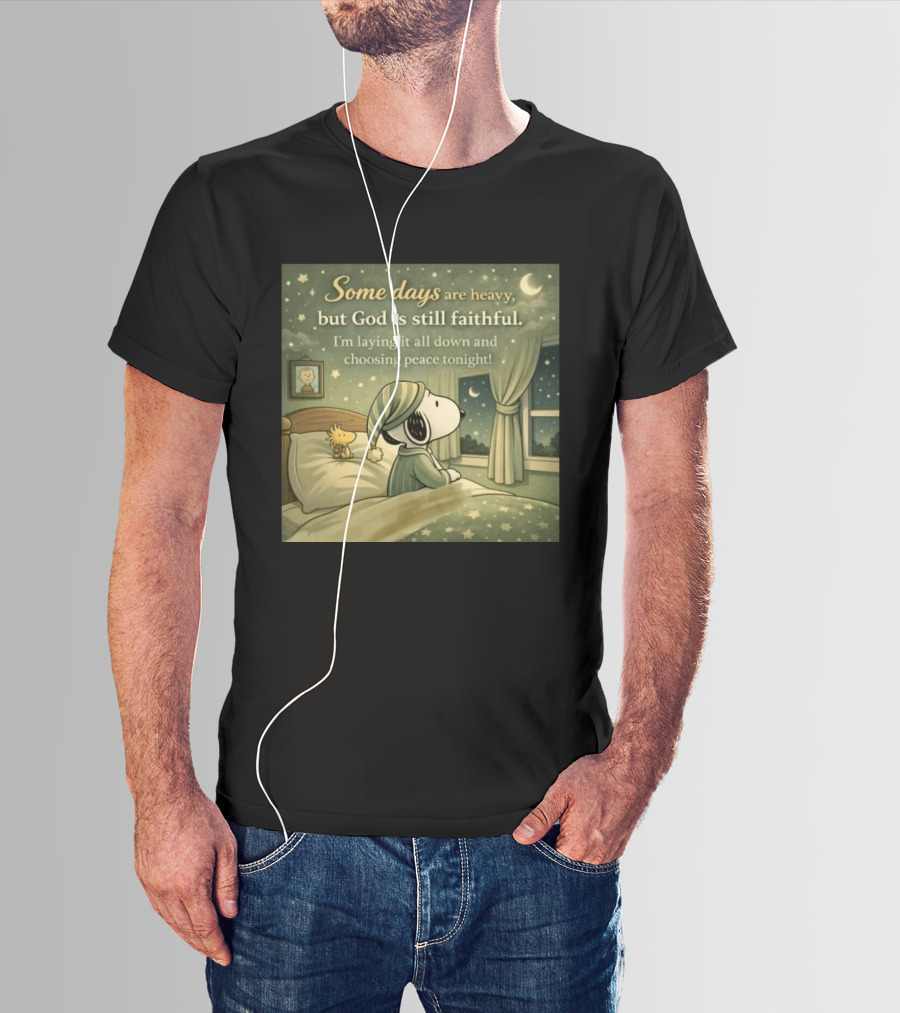 Some Days Are Heavy But God Is Still Faithful With Snoopy And Woodstock Choosing Peace T-Shirt