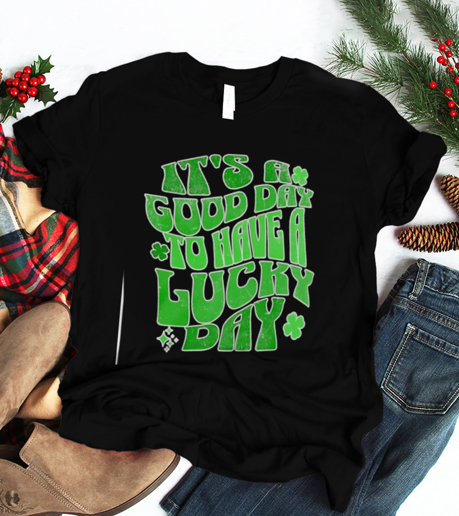 It's A Good Day To Have A Lucky Day Shamrock T-Shirt