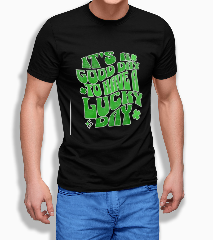 It's A Good Day To Have A Lucky Day Shamrock T-Shirt
