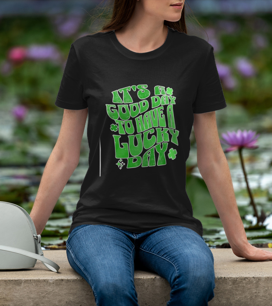 It's A Good Day To Have A Lucky Day Shamrock T-Shirt