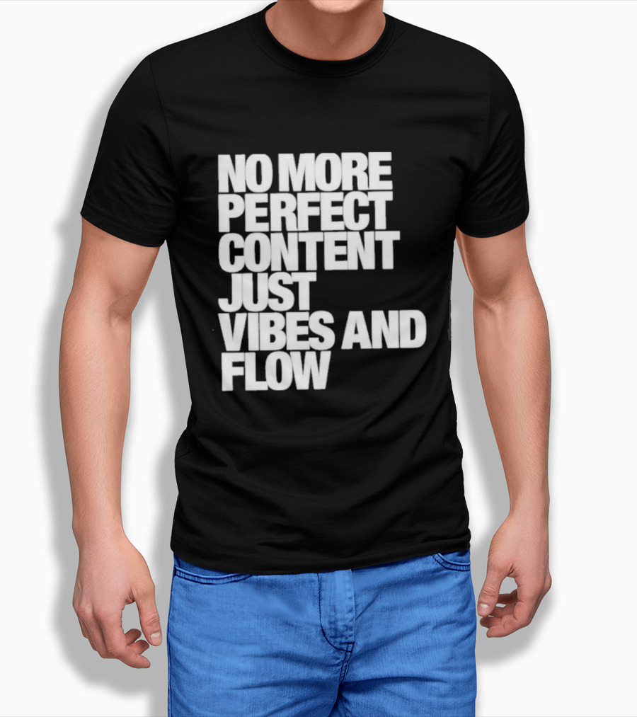 No More Perfect Content Just Vibes And Flow T-Shirt