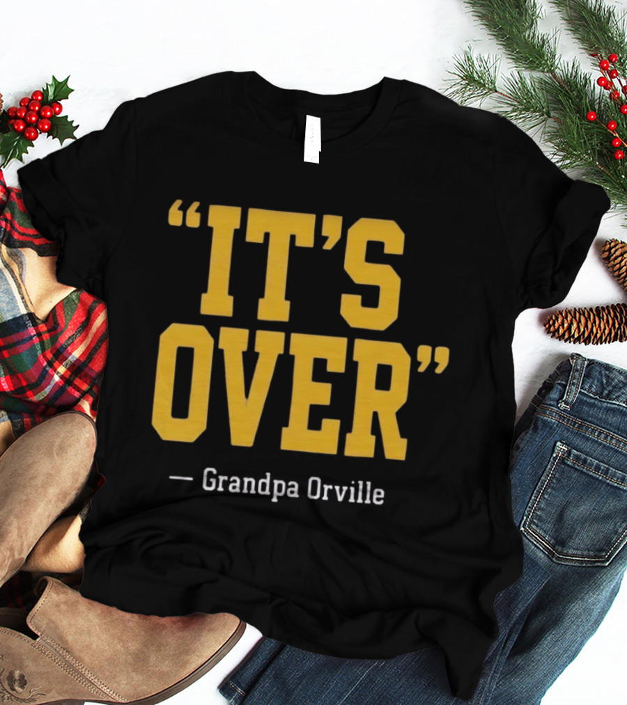 Grandpa Orville It's Over Minnesota Vikings Fans T-Shirt