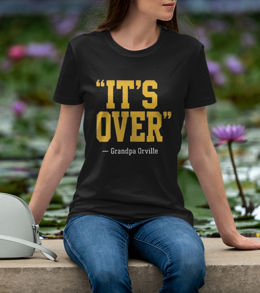 Grandpa Orville It's Over Minnesota Vikings Fans T-Shirt