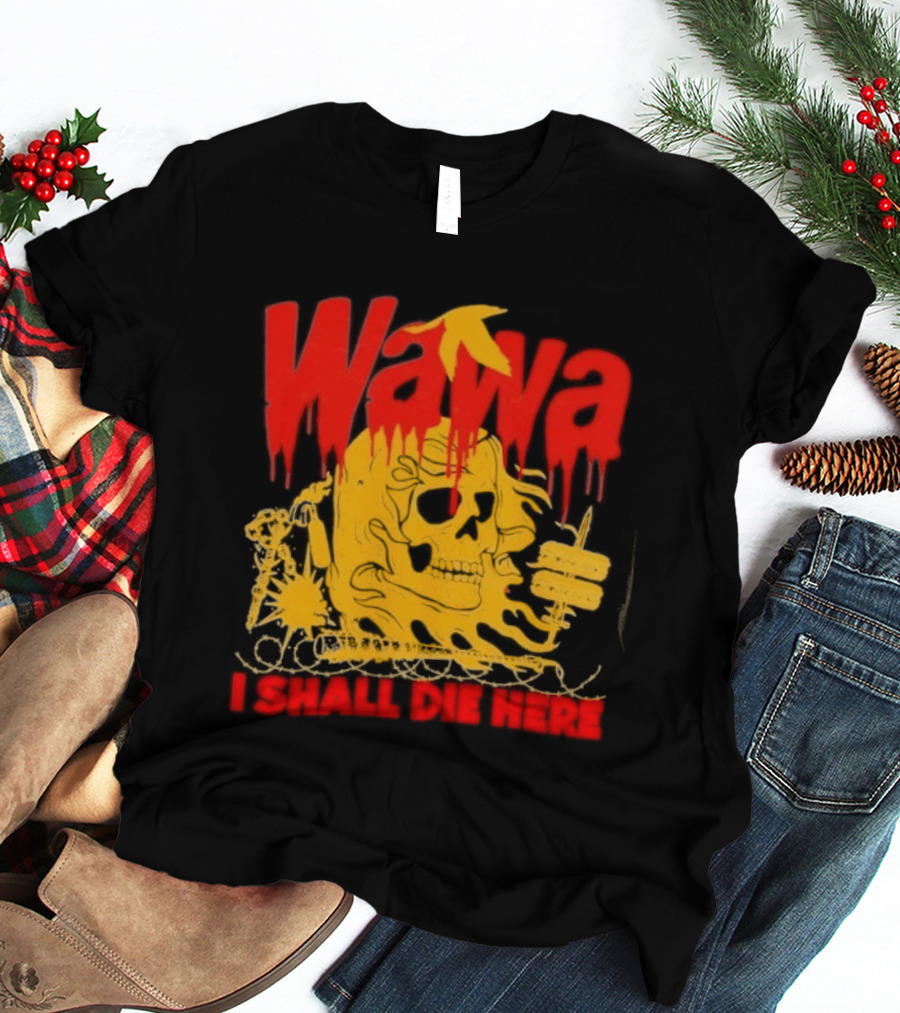 Wawa I Shall Die Here Dead Goose Gas Station Skull Thumbs Up T-Shirt