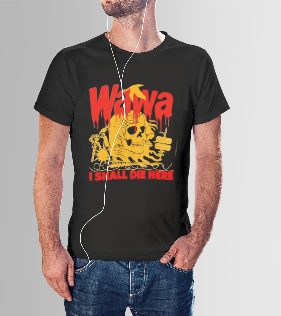Wawa I Shall Die Here Dead Goose Gas Station Skull Thumbs Up T-Shirt