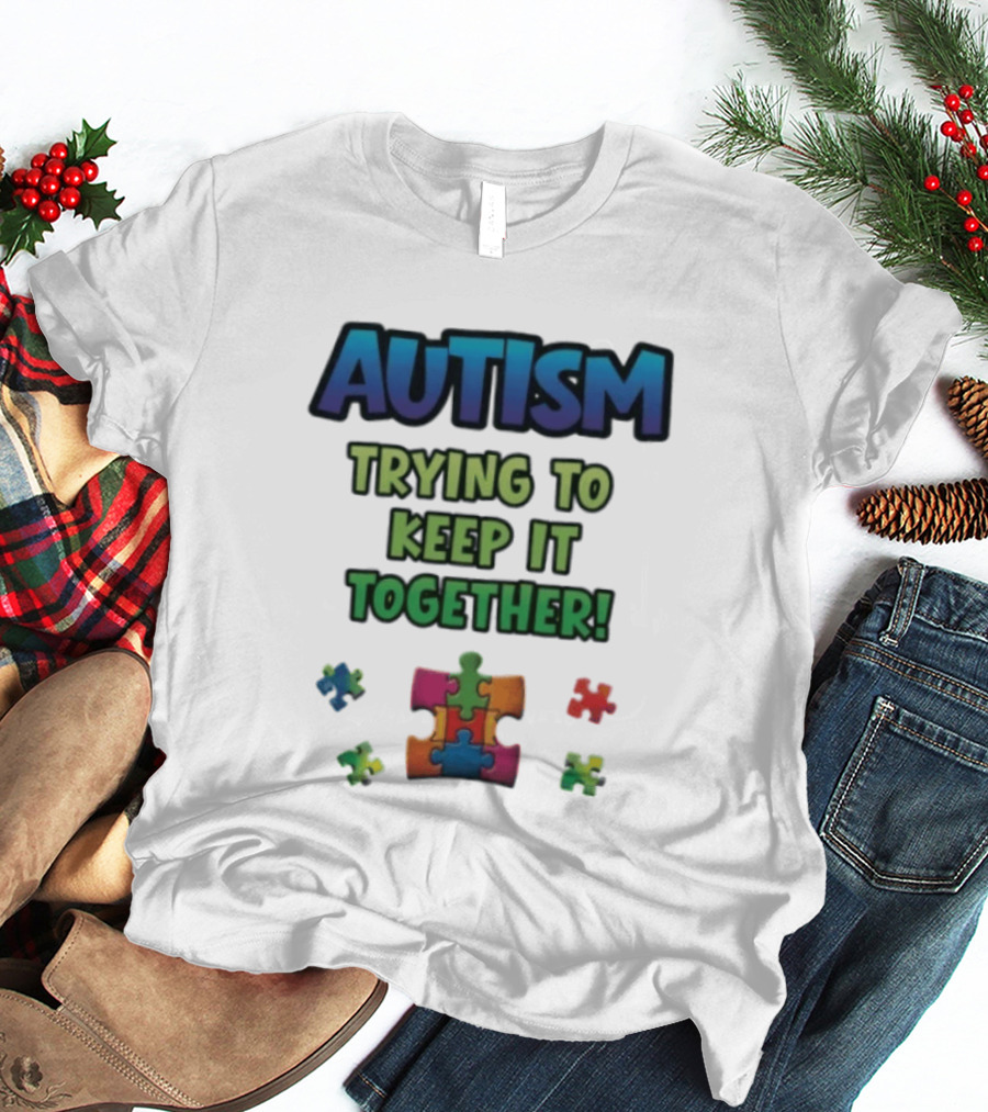 Autism Trying To Keep It Together Puzzle Piece T-Shirt