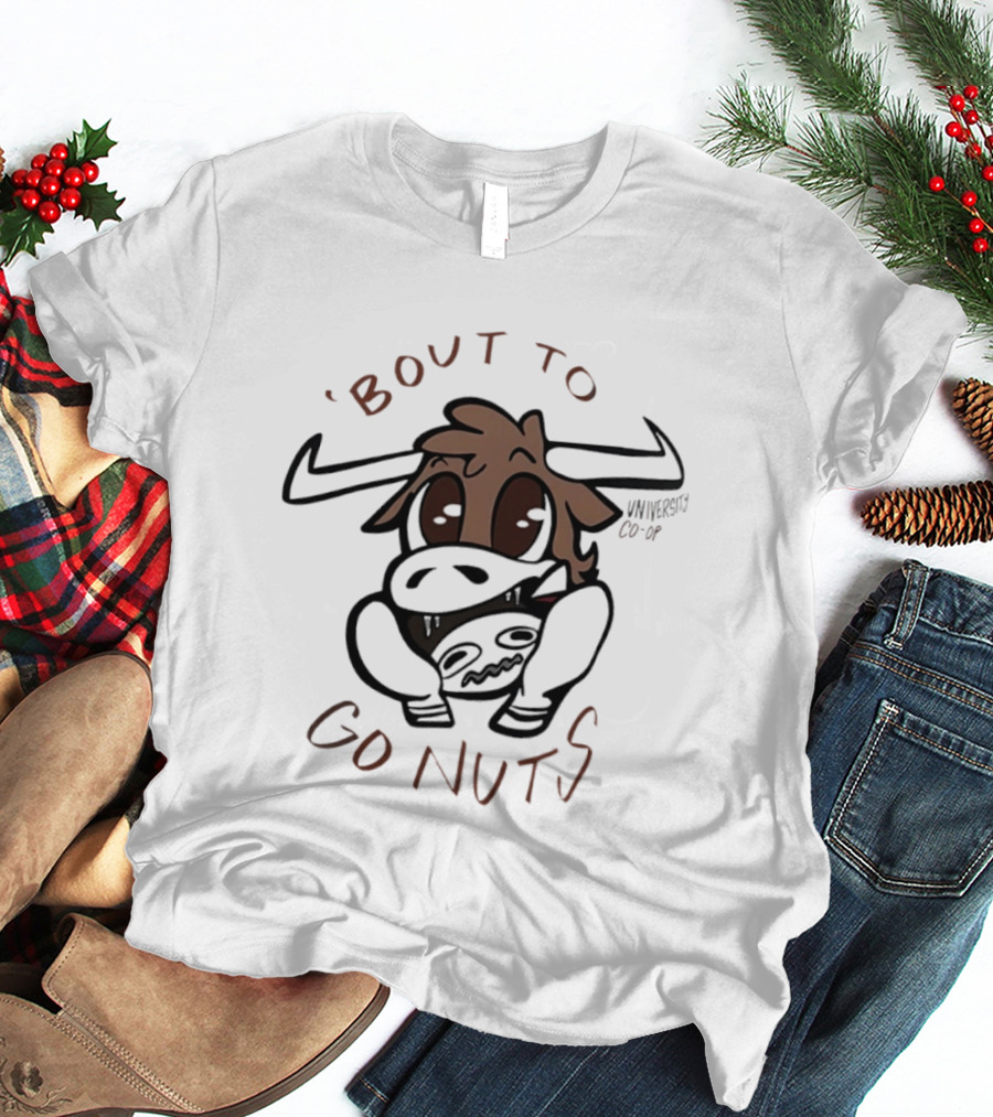 Bout To Go Nuts University Co Op Cow Cartoon T-Shirt
