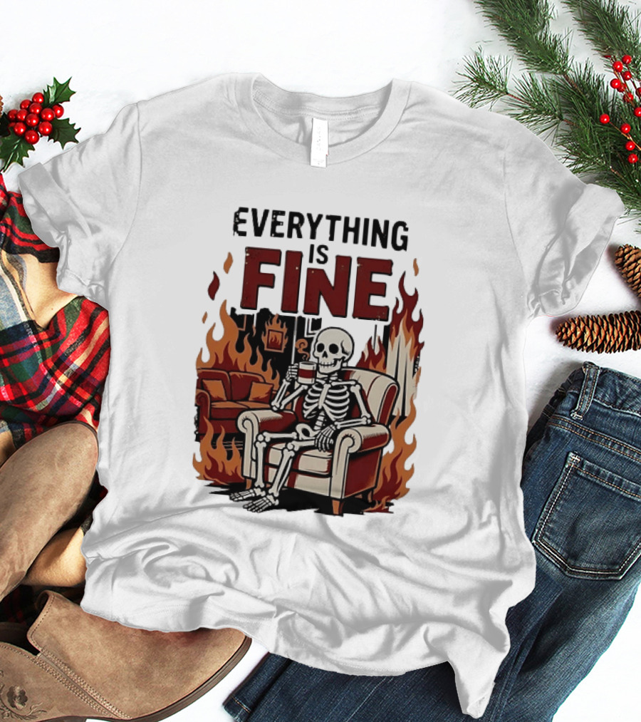 Everything Is Fine Skeleton Enjoying Coffee Amidst Flames T-Shirt