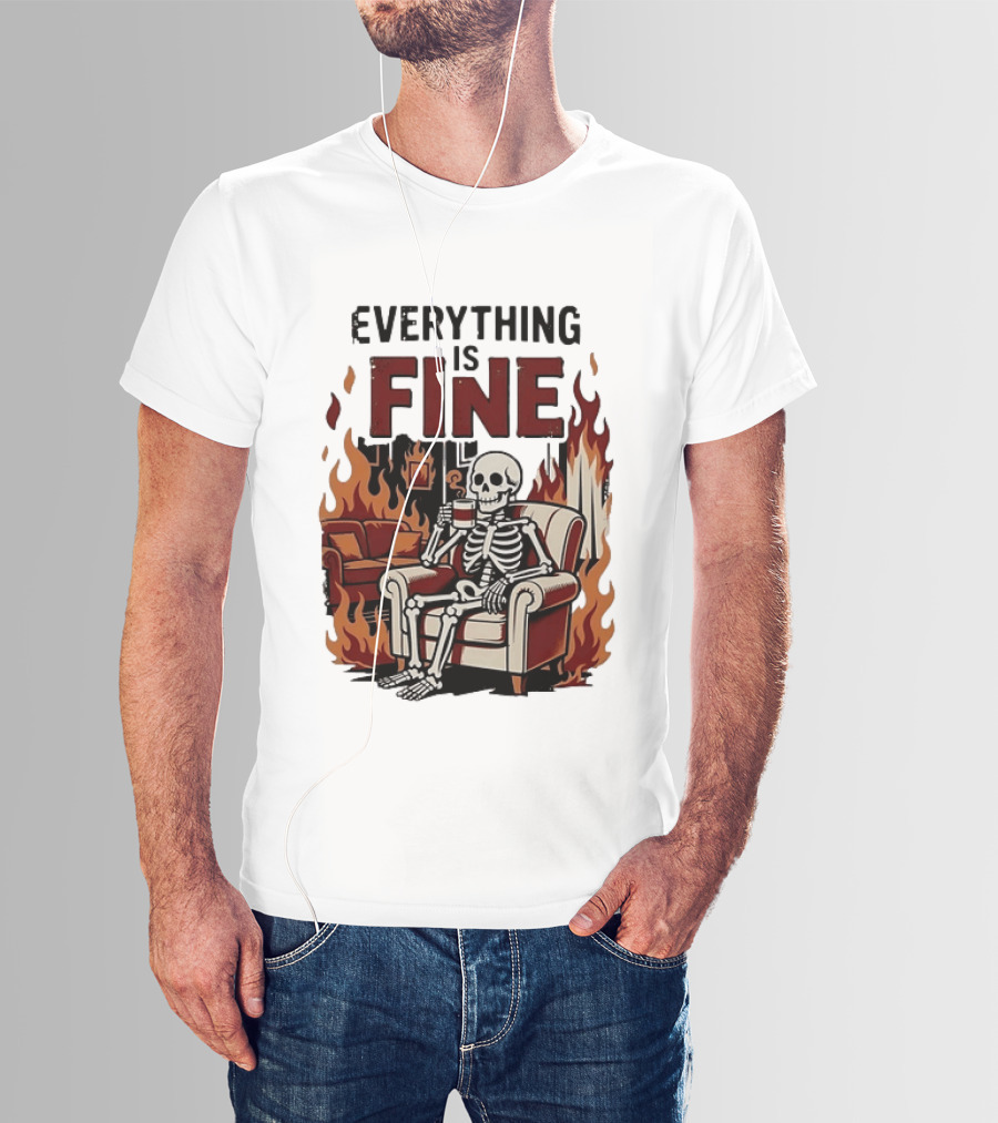 Everything Is Fine Skeleton Enjoying Coffee Amidst Flames T-Shirt