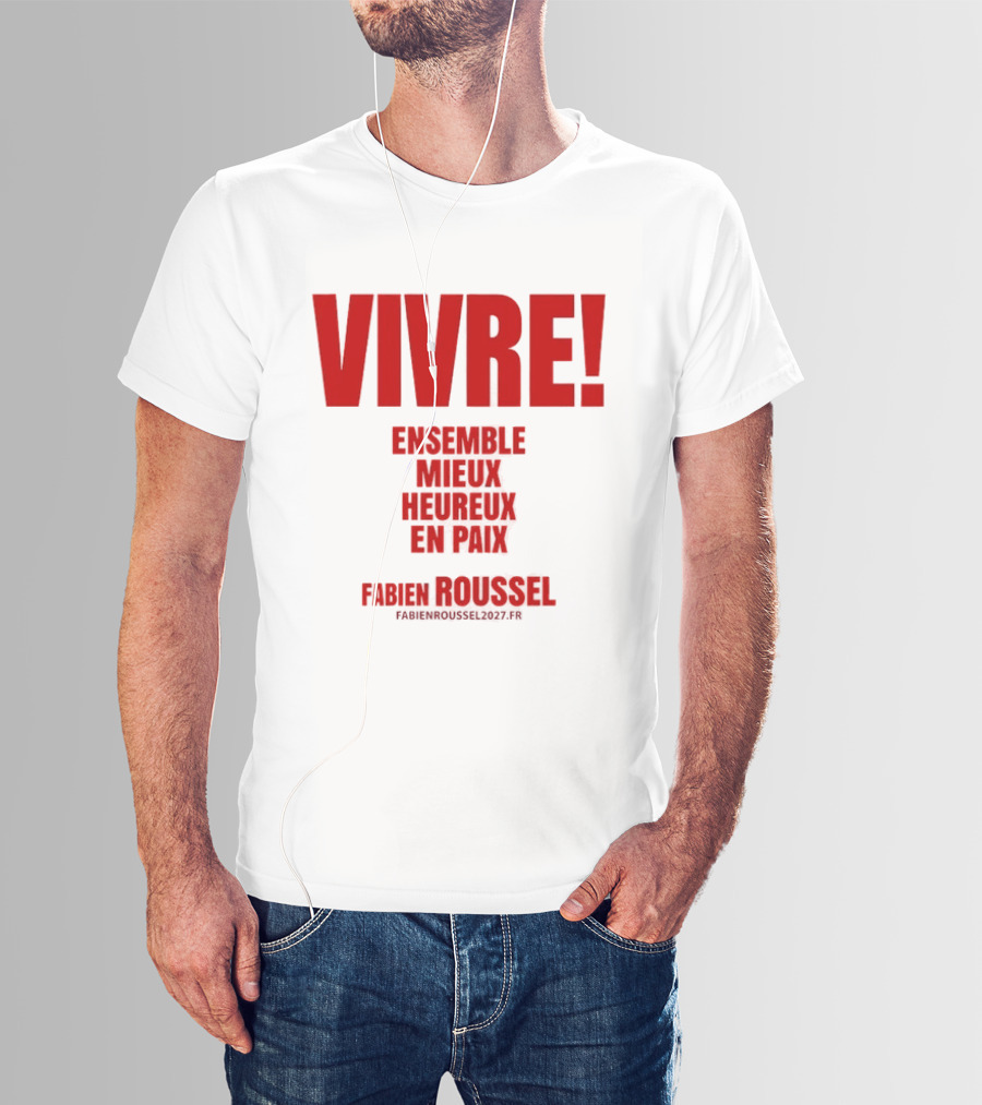 Vivre Ensemble Mieux Heureux En Paix Fabien Roussel 2022 T-Shirt