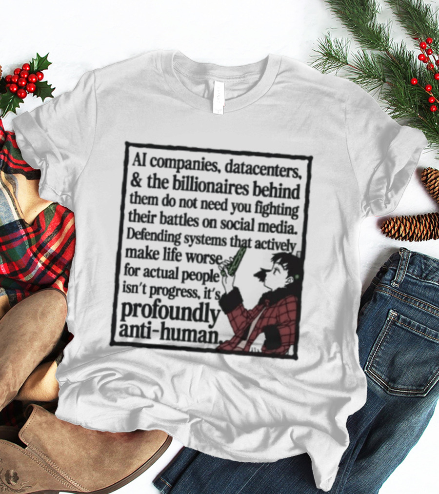 AI Companies Datacenters Billionaires Profoundly Anti Human Fooly Cooly T-Shirt