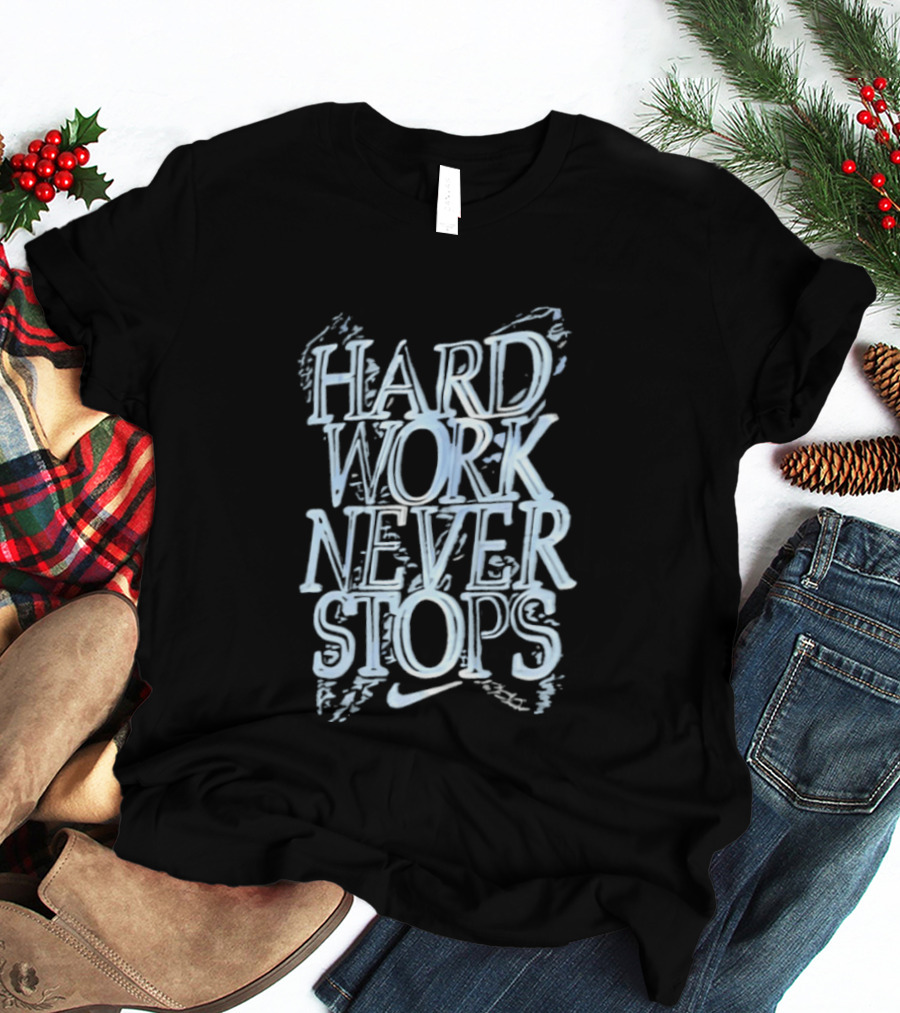 Hard Work Never Stops Motivational Nike T-Shirt