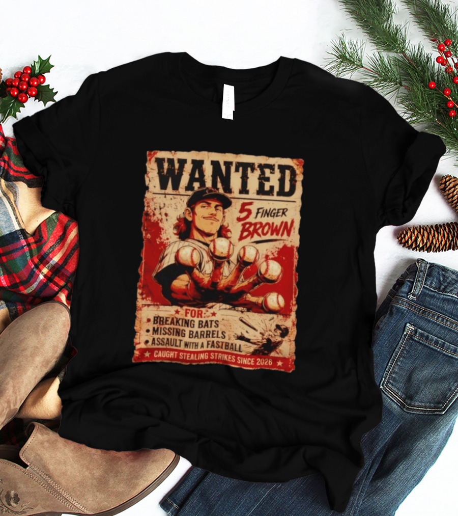 Wanted 5 Finger Brown Breaking Bats Missing Barrels Fastball Assault Caught Stealing Strikes Since 2026 T-Shirt