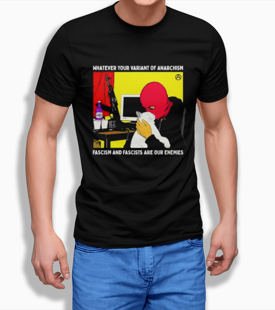 Whatever Your Variant Of Anarchism Fascism And Fascists Are Our Enemies Computer And Red Hooded Figure T-Shirt